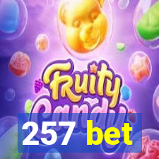 257 bet